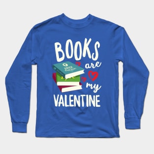 Books Are My Valentine Long Sleeve T-Shirt